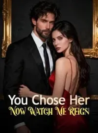 You Chose Her: Now Watch Me ReignShort Dramas