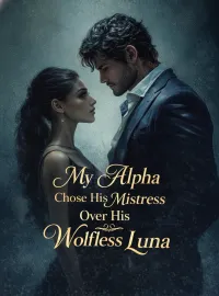 My Alpha Chose His Mistress Over His Wolfless Luna Novel Cover