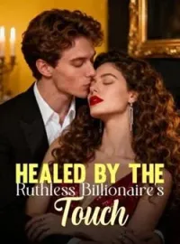 Healed By The Ruthless Billionaire's Touch