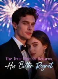 The True Heiress Returns: His Bitter RegretShort Dramas