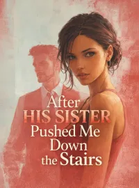 After His Sister Pushed Me Down the Stairs