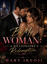 Be My Woman: A Billionaire's Redemption Novel Cover