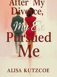 After My Divorce, My Ex Pursued Me