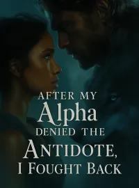 After My Alpha Denied The Antidote, I Fought Back Novel Cover