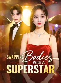 Swapping Bodies With A SuperstarShort Dramas