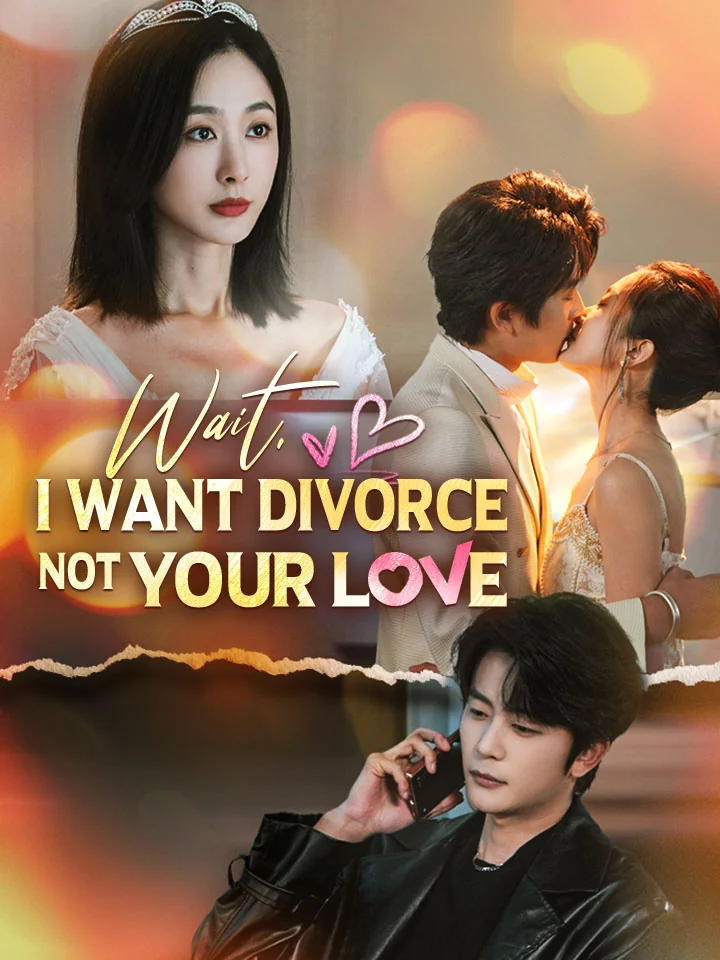 Wait, I Want Divorce Not Your LoveMini Series