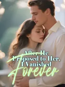 After He Proposed to Her, I Vanished Forever Novel Cover