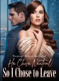 Neutral Means Betrayal,He Chose Neutral,So I Chose to Leave Novel Cover