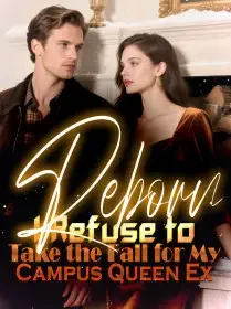 Reborn I Refuse to Take the Fall for My Campus Queen Ex