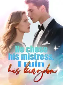 He chose his mistress, I ruin his kingdom Novel Cover