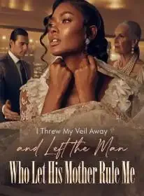 I Threw My Veil Away and Left the Man Who Let His Mother Rule Me