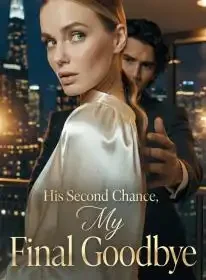 His Second Chance, My Final Goodbye Novel Cover