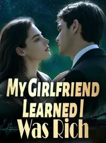 My Girlfriend Learned I Was Rich Novel Cover