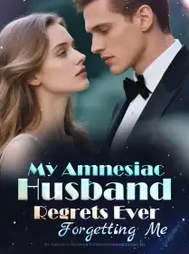 My Amnesiac Husband Regrets Ever Forgetting Me Novel Cover