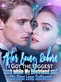 After Being Reborn, I Got the Biggest Luck while My Boyfriend and His First Love Suffered Novel Cover