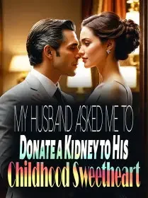 My Husband Asked Me to Donate a Kidney to His Childhood Sweetheart