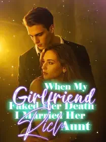 When My Girlfriend Faked Her Death, I Married Her Rich Aunt Novel Cover