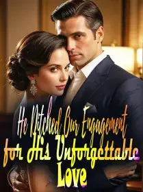 He Ditched Our Engagement for His Unforgettable Love Novel Cover