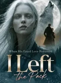 When His Fated Love Returned, I Left the Pack Novel Cover