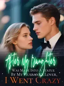 After My Daughter Was Made Into A Statue By My Husband's Lover, I Went Crazy Novel Cover