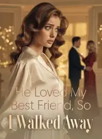 He Loved My Best Friend, So I Walked Away Novel Cover