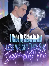 I Made My Sister-in-Law lose weight,Then She Blackmailed Me Novel Cover
