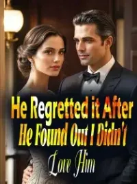 He Regretted it After He Found Out I Didn't Love Him Novel Cover