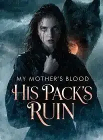 My Mother's Blood, His Pack's Ruin Novel Cover