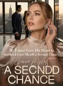 My Fiancé Gave His Heart to Another,I Gave Myself a Second Chance