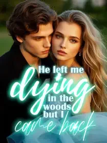 He left me dying in the woods, but I came back