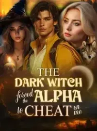 The Dark Witch Forced the Alpha to Cheat on Me Novel Cover