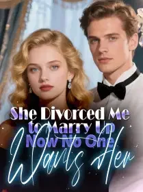 She Divorced Me to Marry Up—Now No One Wants Her Novel Cover