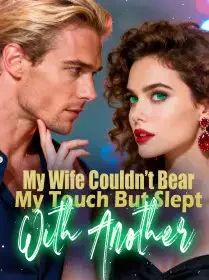 My Wife Couldn’t Bear My Touch, But Slept With Another