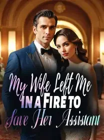 My Wife Left Me in a Fire to Save Her Assistant Novel Cover