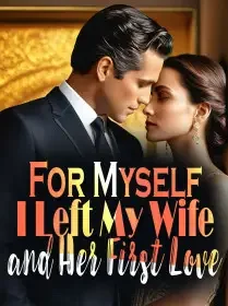 For Myself, I Left My Wife and Her First Love