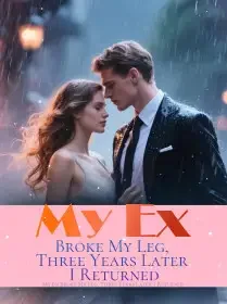 My Ex Broke My Leg, Three Years Later I Returned Novel Cover