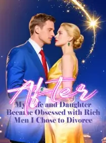 After My Wife and Daughter Became Obsessed with Rich Men, I Chose to Divorce Novel Cover