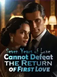 Seven Years of Love Cannot Defeat the Return of First Love Novel Cover