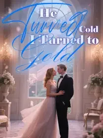 He Turned Cold, I Turned to Gold