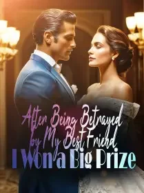 After Being Betrayed by My Best Friend: I Won a Big Prize Novel Cover