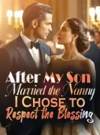 After My Son Married the Nanny, I Chose to Respect the Blessing Novel Cover