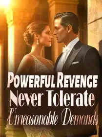 Powerful Revenge: Never Tolerate Unreasonable Demands