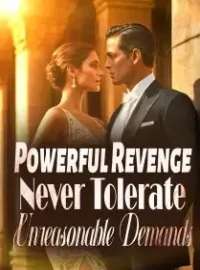 Powerful Revenge: Never Tolerate Unreasonable Demands Novel Cover