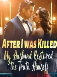 After I was Killed, My Husband Restored the Truth Himself Novel Cover