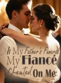 At My Father's Funeral, My Fiancé Cheated On Me Novel Cover