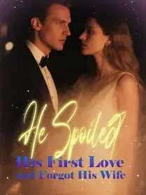 He Spoiled His First Love and Forgot His Wife Novel Cover