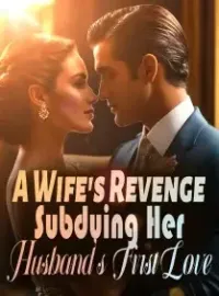 A Wife's Revenge: Subduing Her Husband's First Love Novel Cover