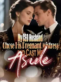 My CEO Husband Chose His Pregnant Mistress and Cast Me Aside