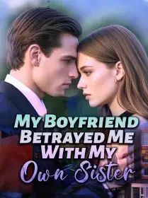 My Boyfriend Betrayed Me With My Own Sister Novel Cover