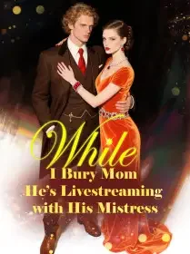 While I Bury Mom, He’s Livestreaming with His Mistress Novel Cover